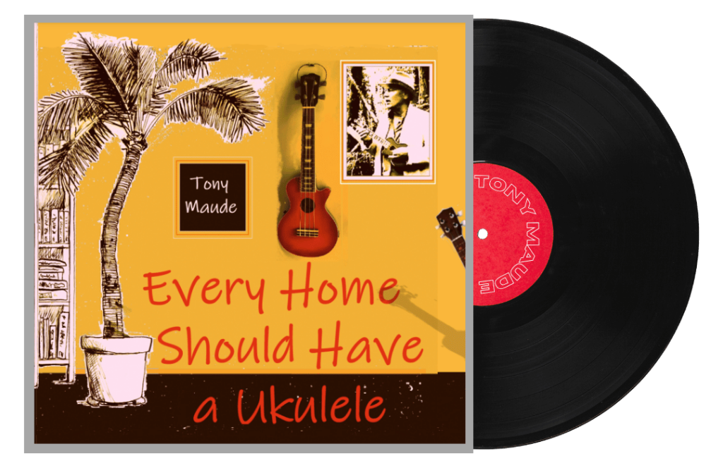 Ukulele Album Every Home Should have a Ukulele Tony Maude Music