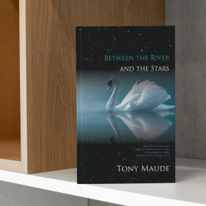 Between the River and the Stars | Poetry Collection by Tony Maude