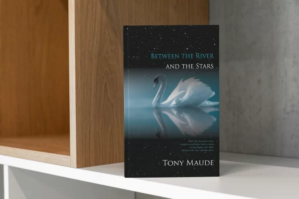 Between the River and the Stars | Poetry Collection by Tony Maude